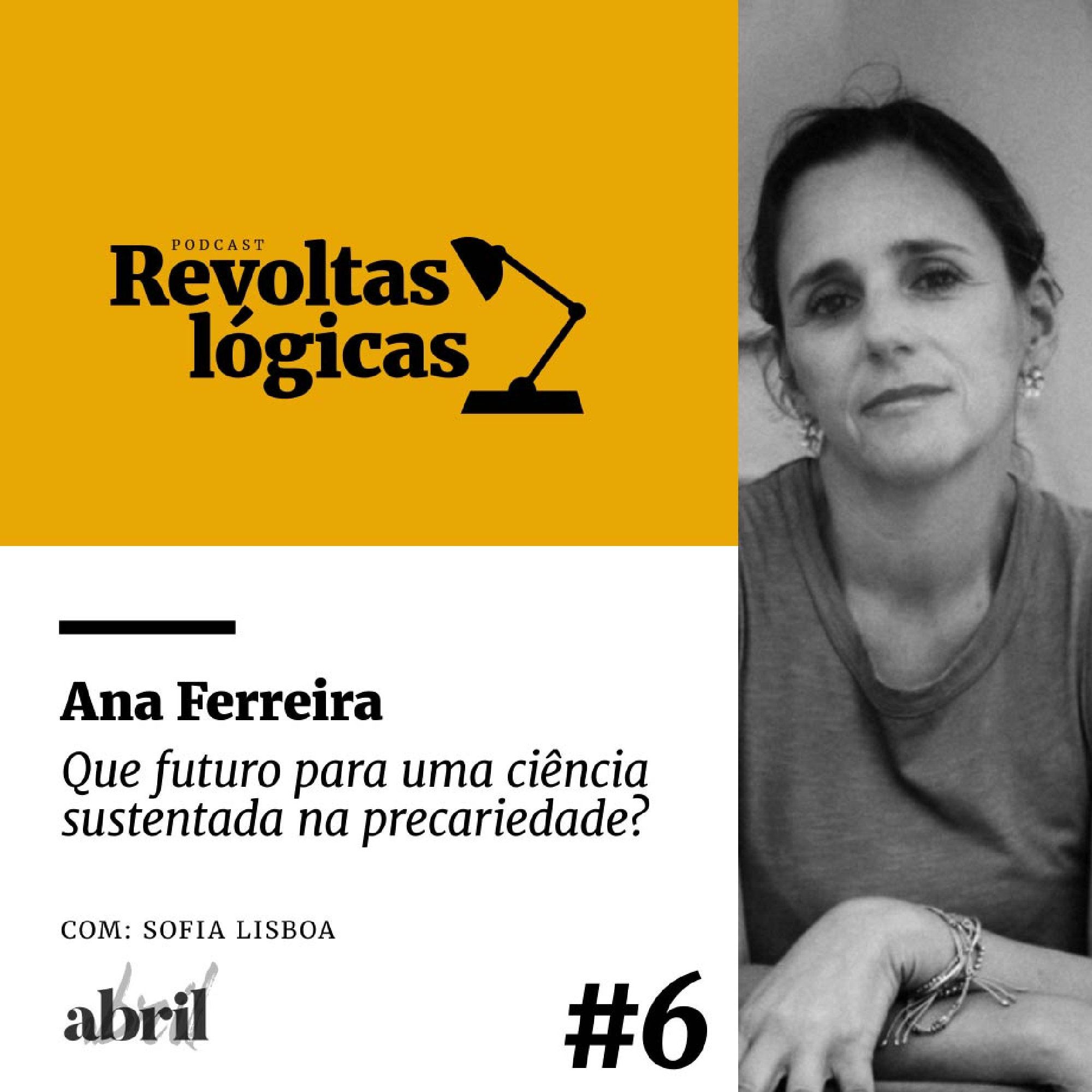 Revoltas lógicas #6 - Ana Ferreira - Que futuro para uma ciência sustentada na precariedade?