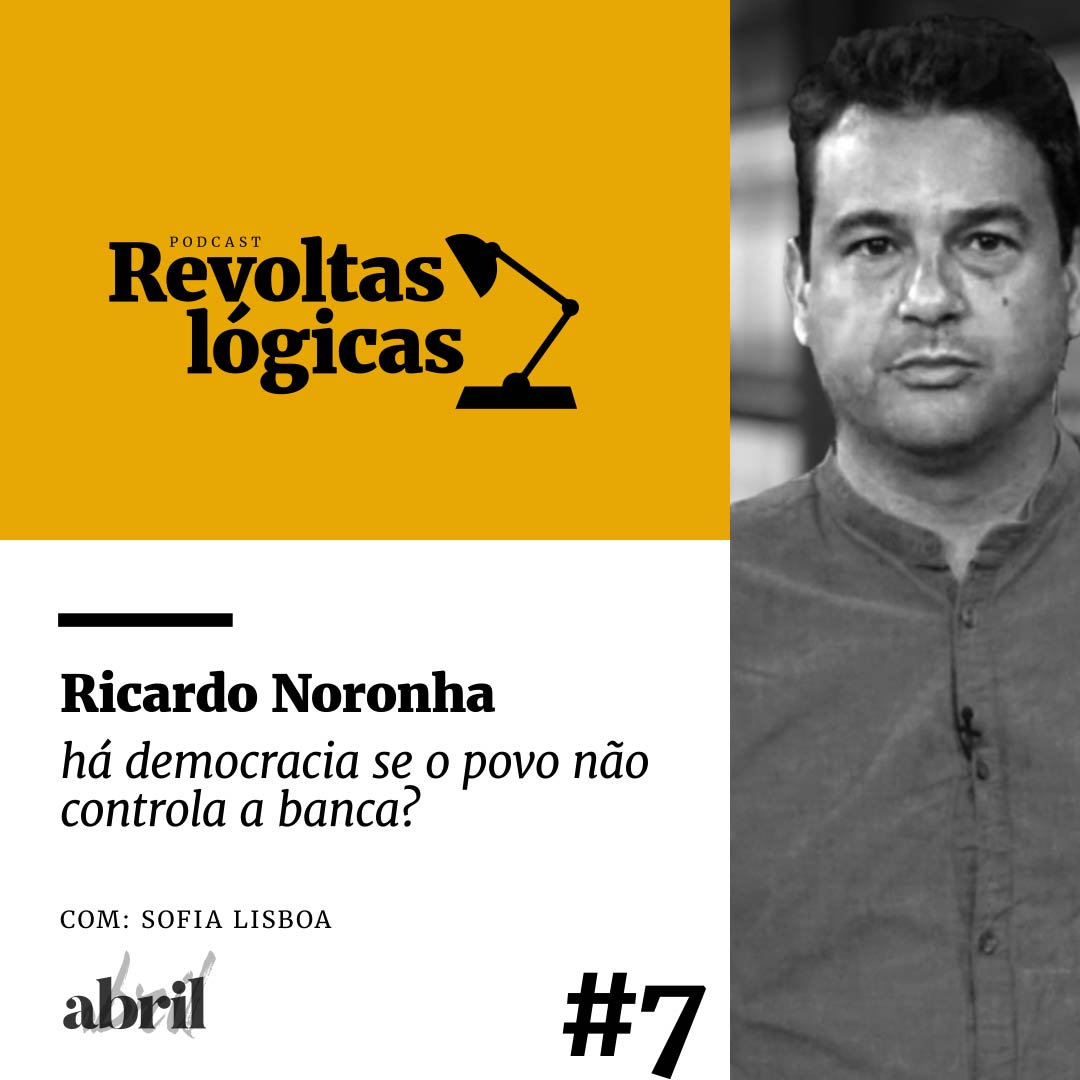 Revoltas lógicas #7 - Ricardo Noronha - Há democracia se o povo não controla a banca?