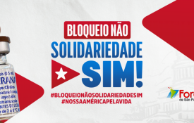 «Bloqueio Não, Solidariedade Sim»: Foro de São Paulo contra o cerco a Cuba