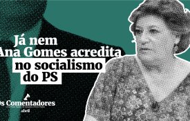 Já nem Ana Gomes acredita no socialismo do PS