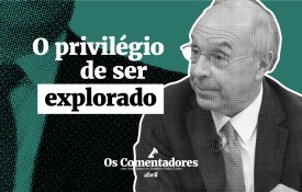 O privilégio de ser explorado