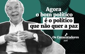 Agora o bom político é o político que não quer a paz